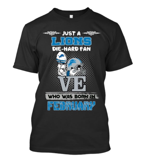 Just A Lions Die-Hard Fan Who Was Born In February T-Shirt