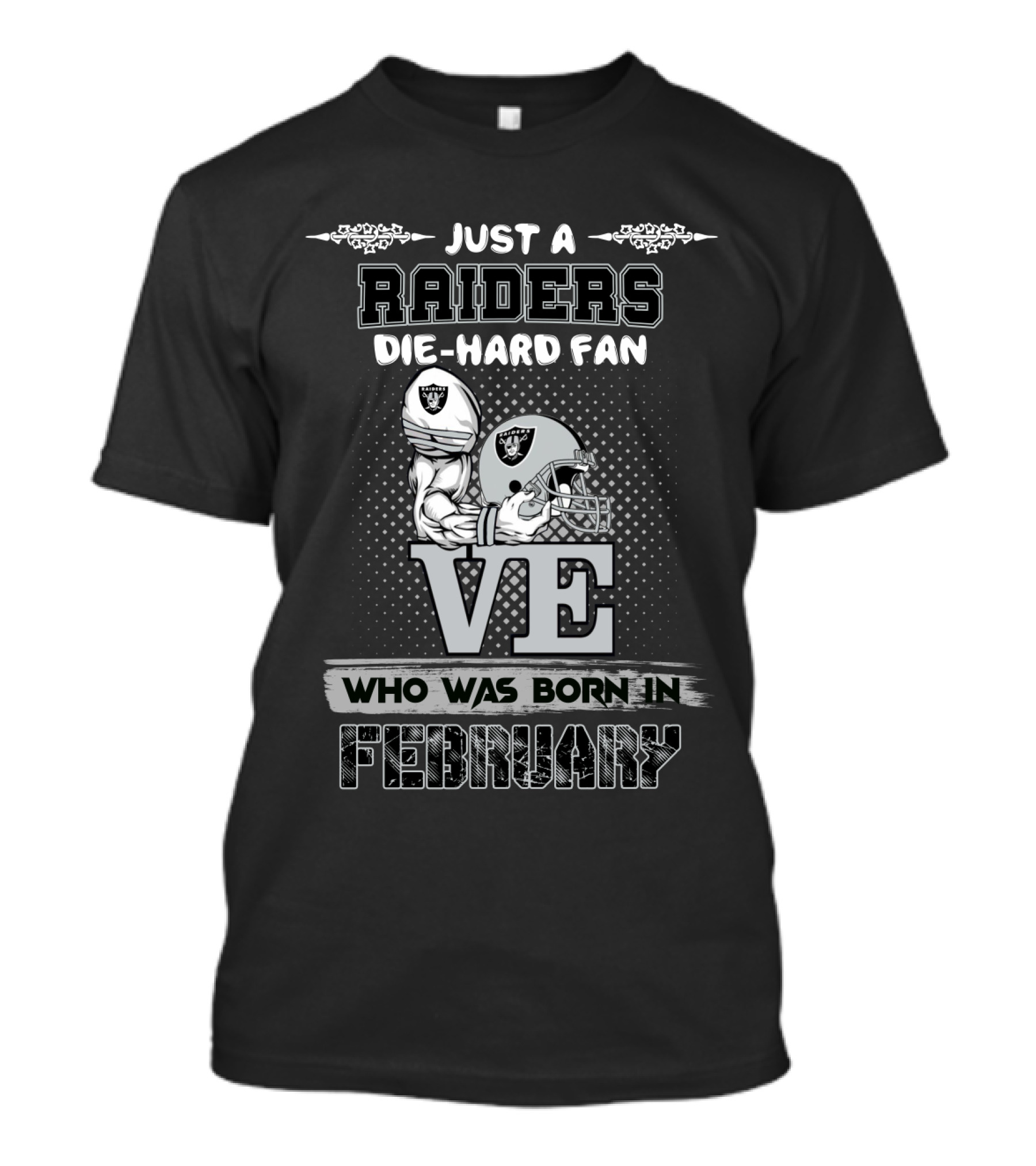 Just A Raiders Die-Hard Fan Who Was Born In February T-Shirt