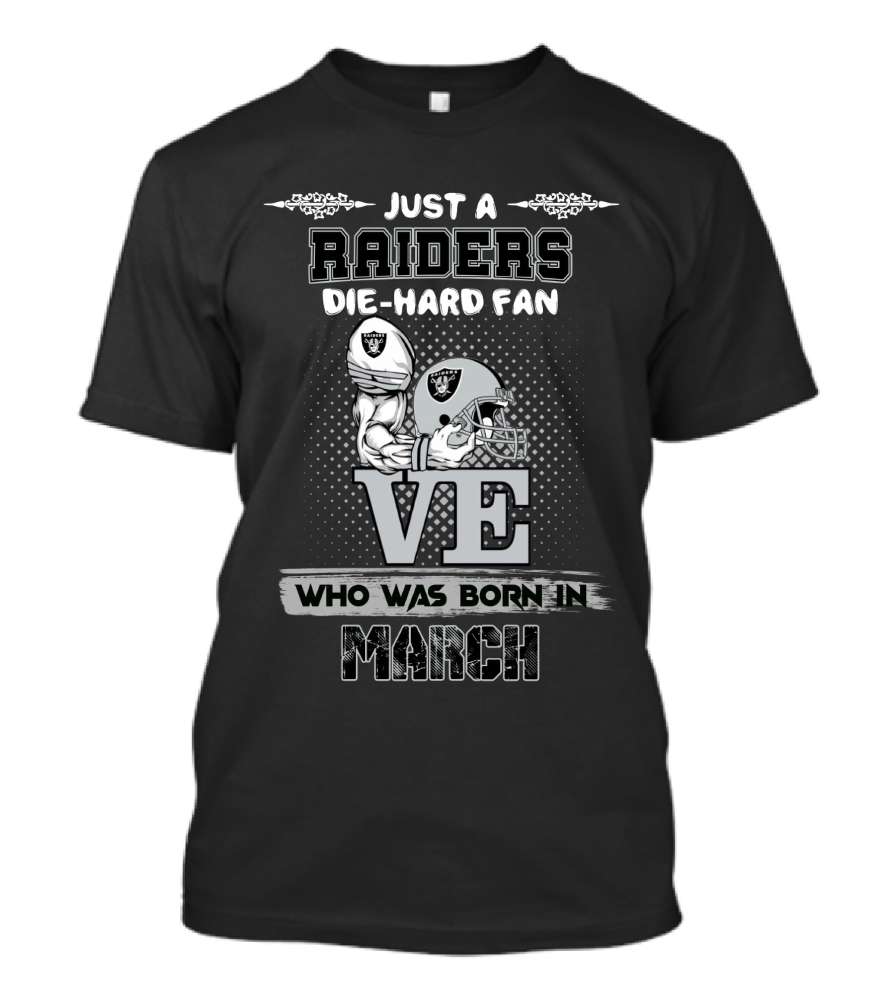 Just A Raiders Die-Hard Fan Who Was Born In March T-Shirt