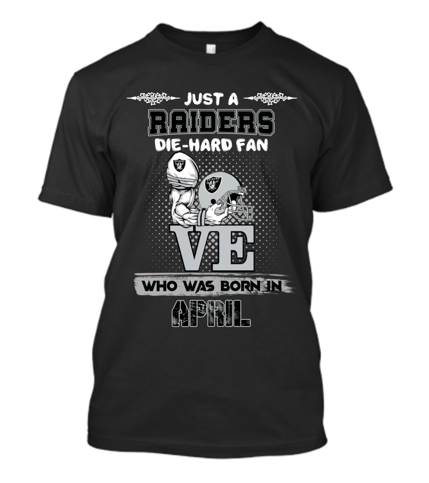 Just A Raiders Die-Hard Fan Who Was Born In April T-Shirt