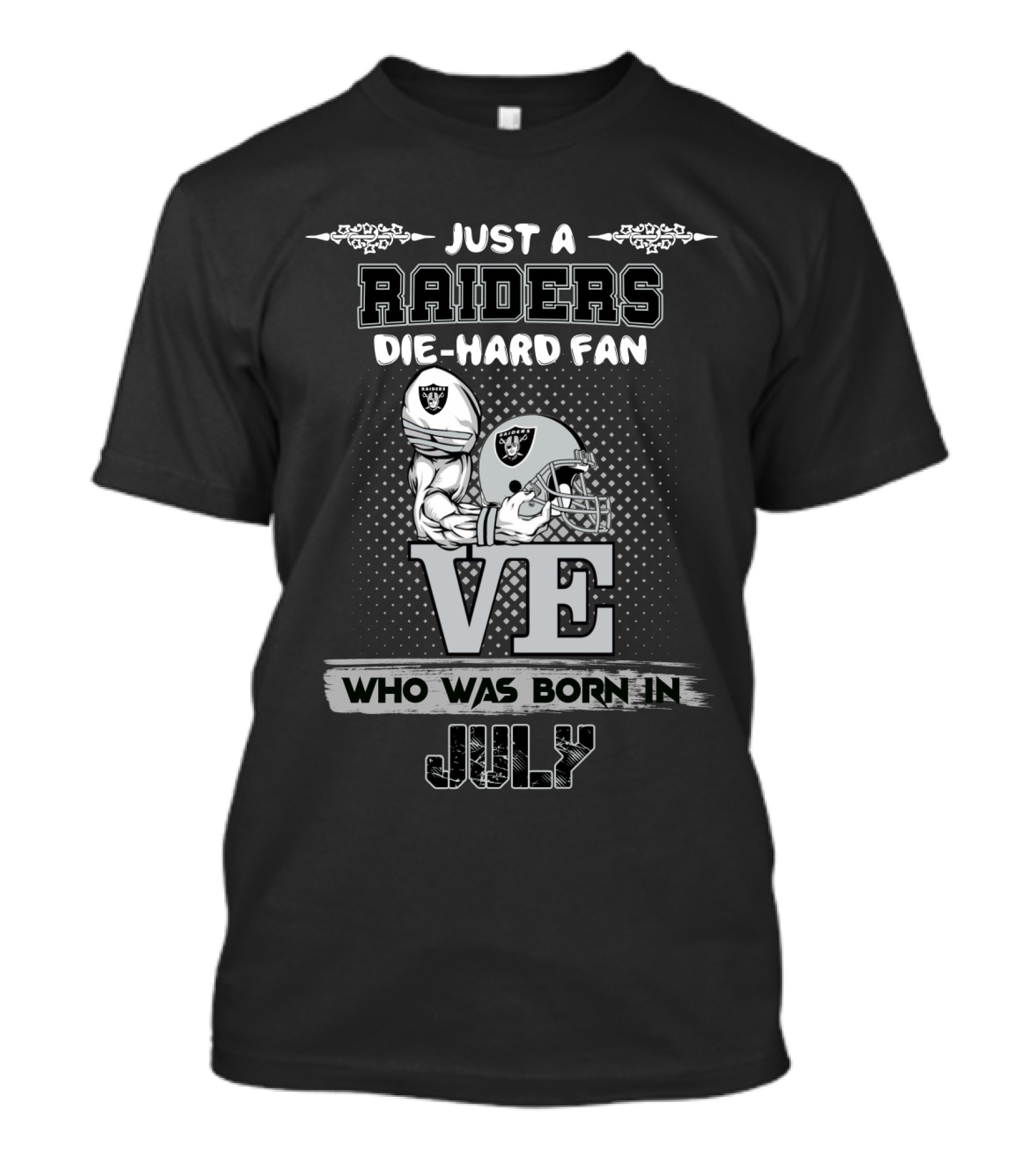 Just A Raiders Die-Hard Fan Who Was Born In July T-Shirt