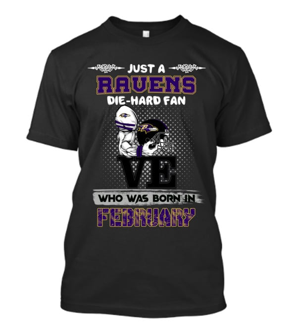 Just A Ravens Die-Hard Fan Born In February T-Shirt