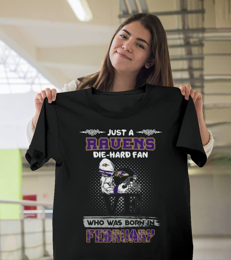 Just a Ravens Die-Hard Fan Born in February T-Shirt