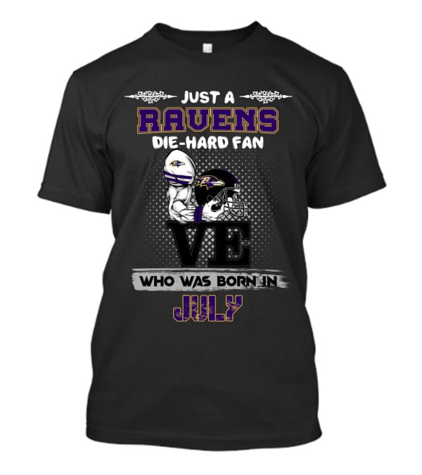 Just A Ravens Die-Hard Fan Who Was Born In July T-Shirt