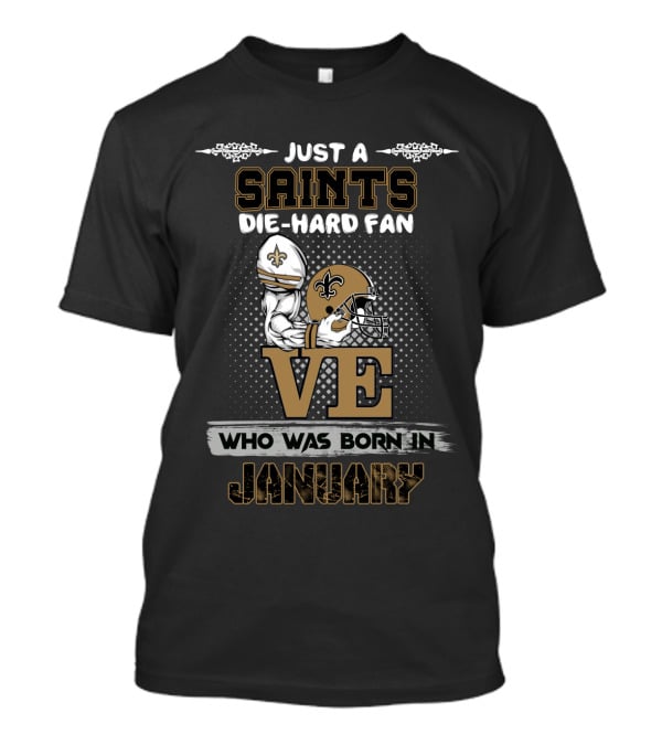 Just A Saints Die-Hard Fan Who Was Born In January T-Shirt