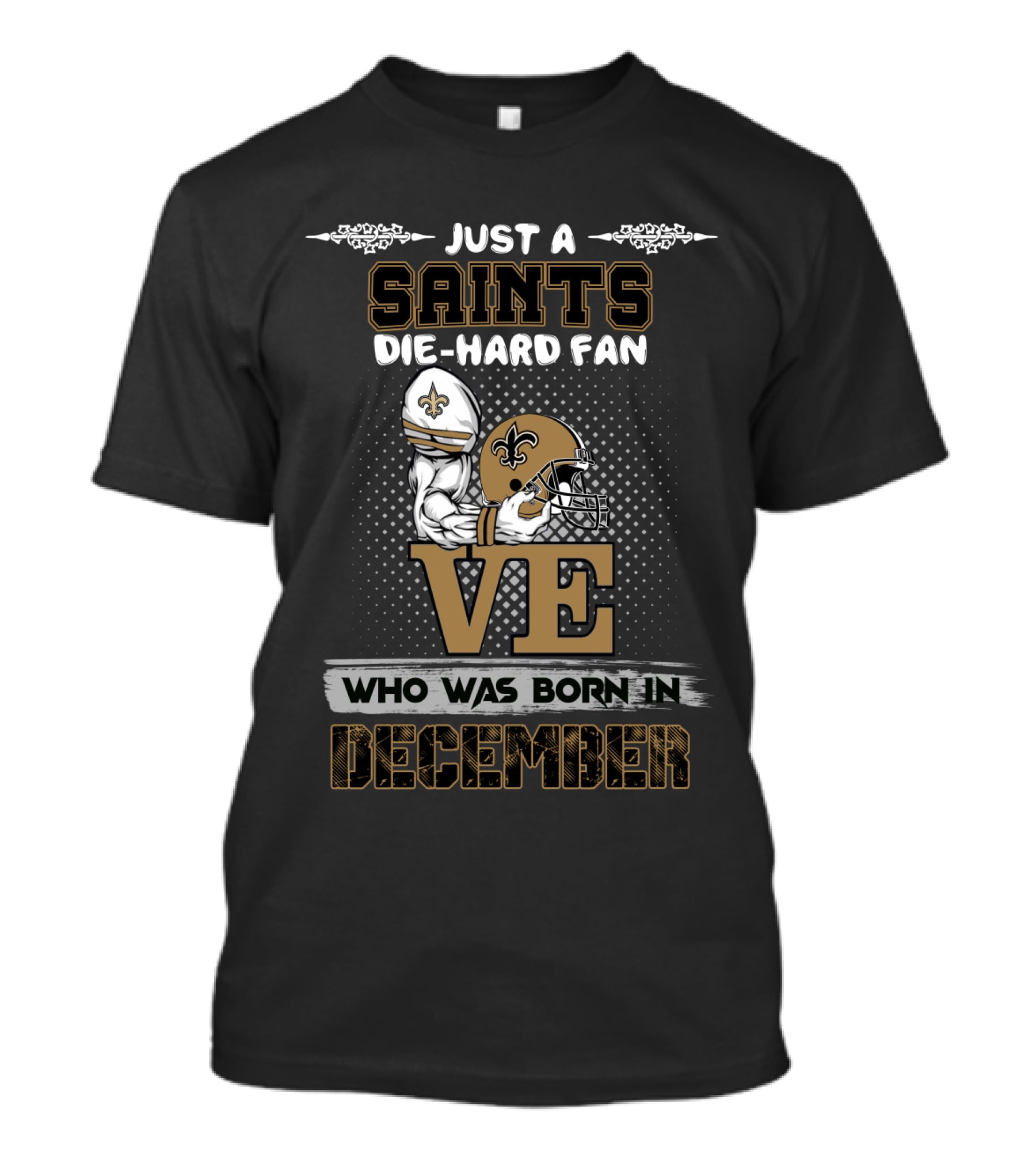 Just A Saints Die-Hard Fan Who Was Born In December T-Shirt