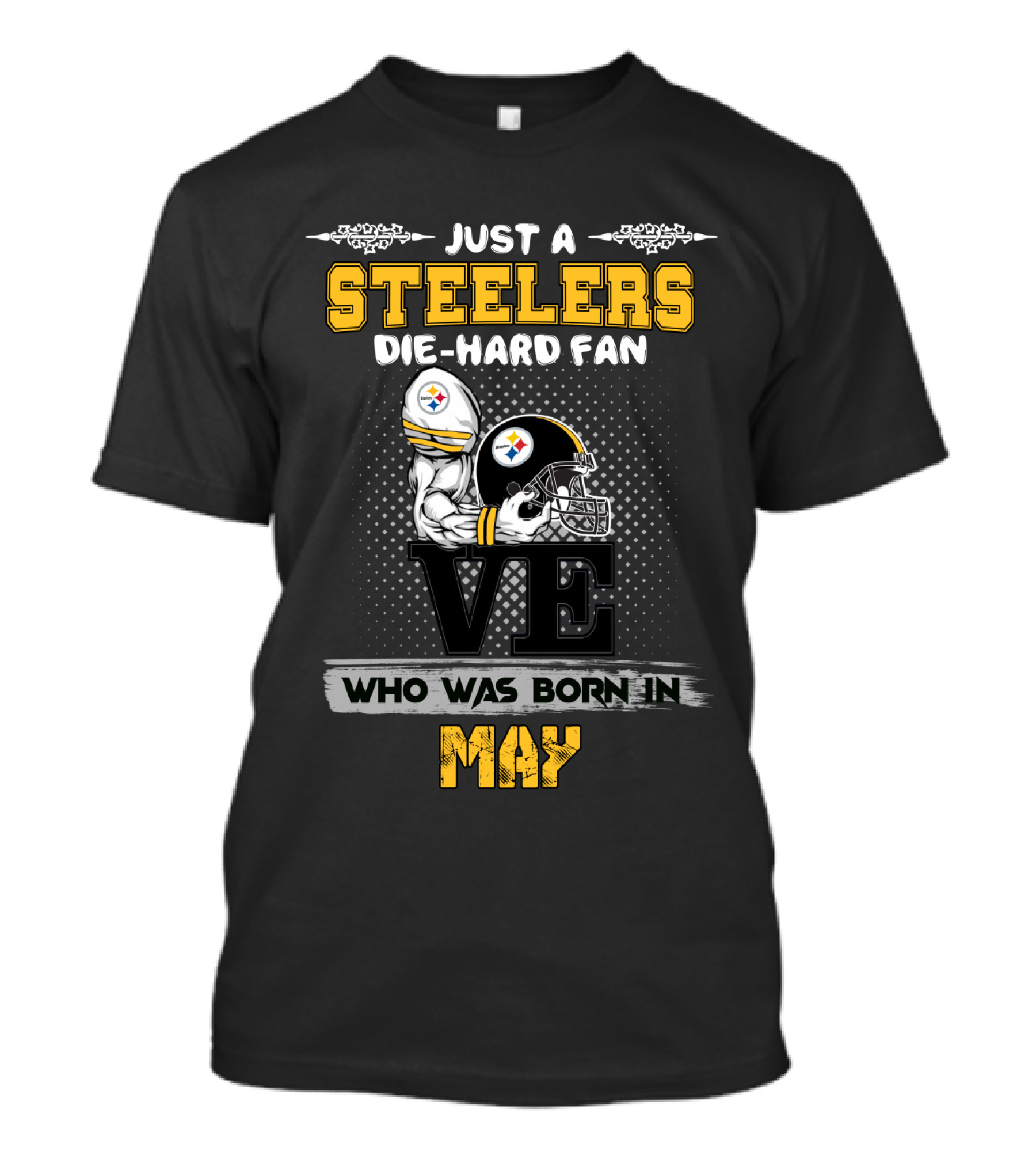 Just A Steelers Die-Hard Fan Who Was Born In May T-Shirt