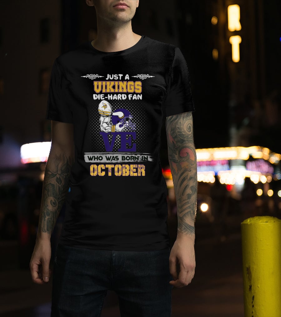 Just A Vikings Die-Hard Fan Who Was Born In October T-Shirt