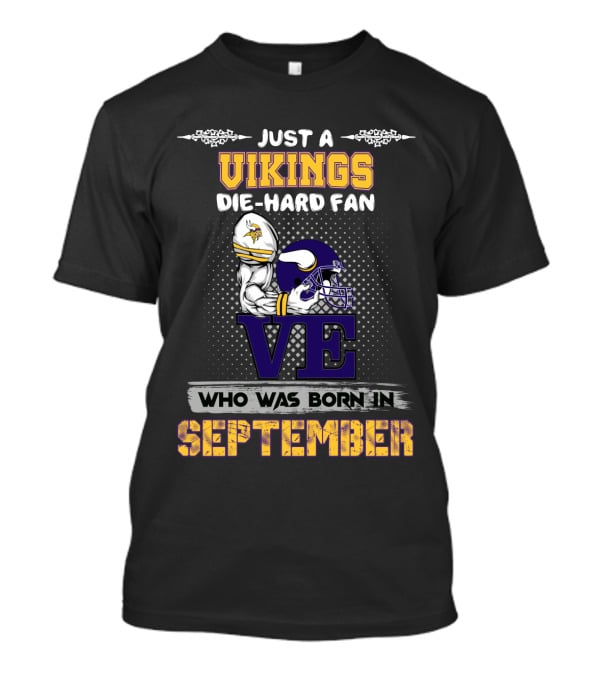Just A Vikings Die-Hard Fan Who Was Born In September T-Shirt