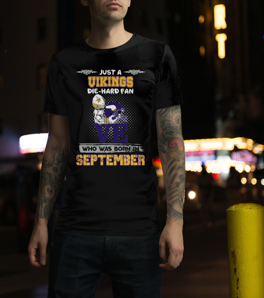 Just A Vikings Die-Hard Fan Who Was Born In September T-Shirt