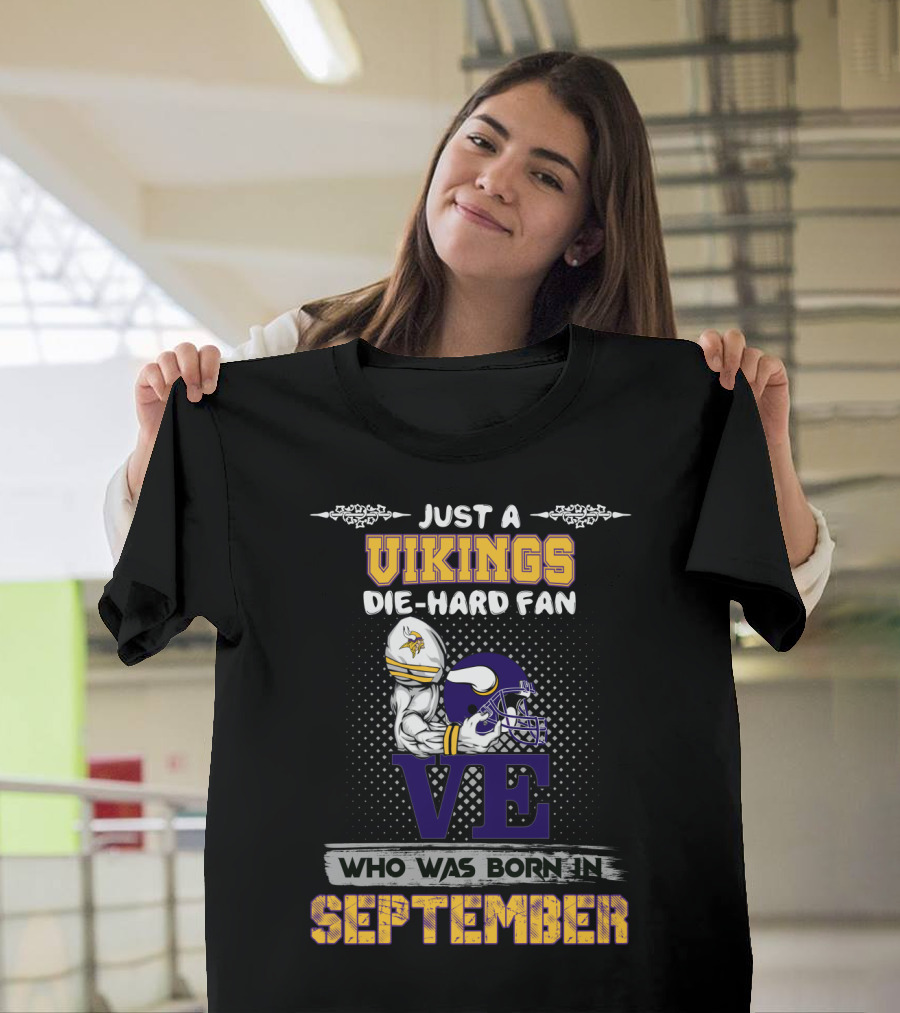 Just a Vikings Die-Hard Fan Who Was Born in September T-Shirt
