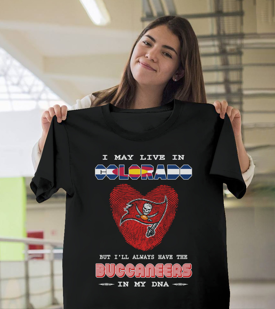 I May Live In Colorado But I'll Always Have The Buccaneers In My Dna T-Shirt