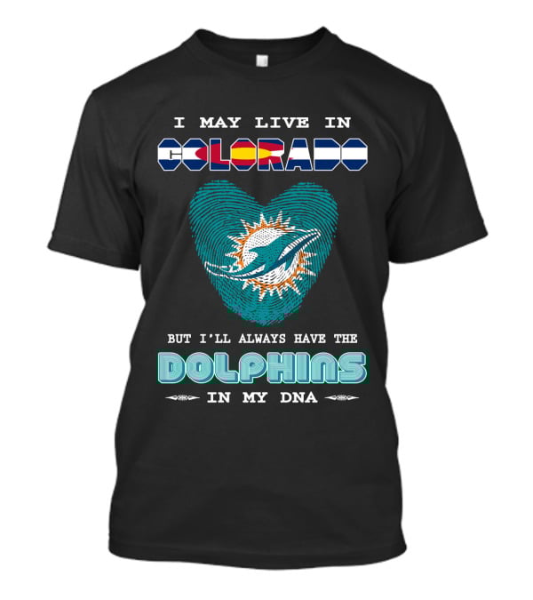 I May Live In Colorado Dolphins In My Dna T-Shirt