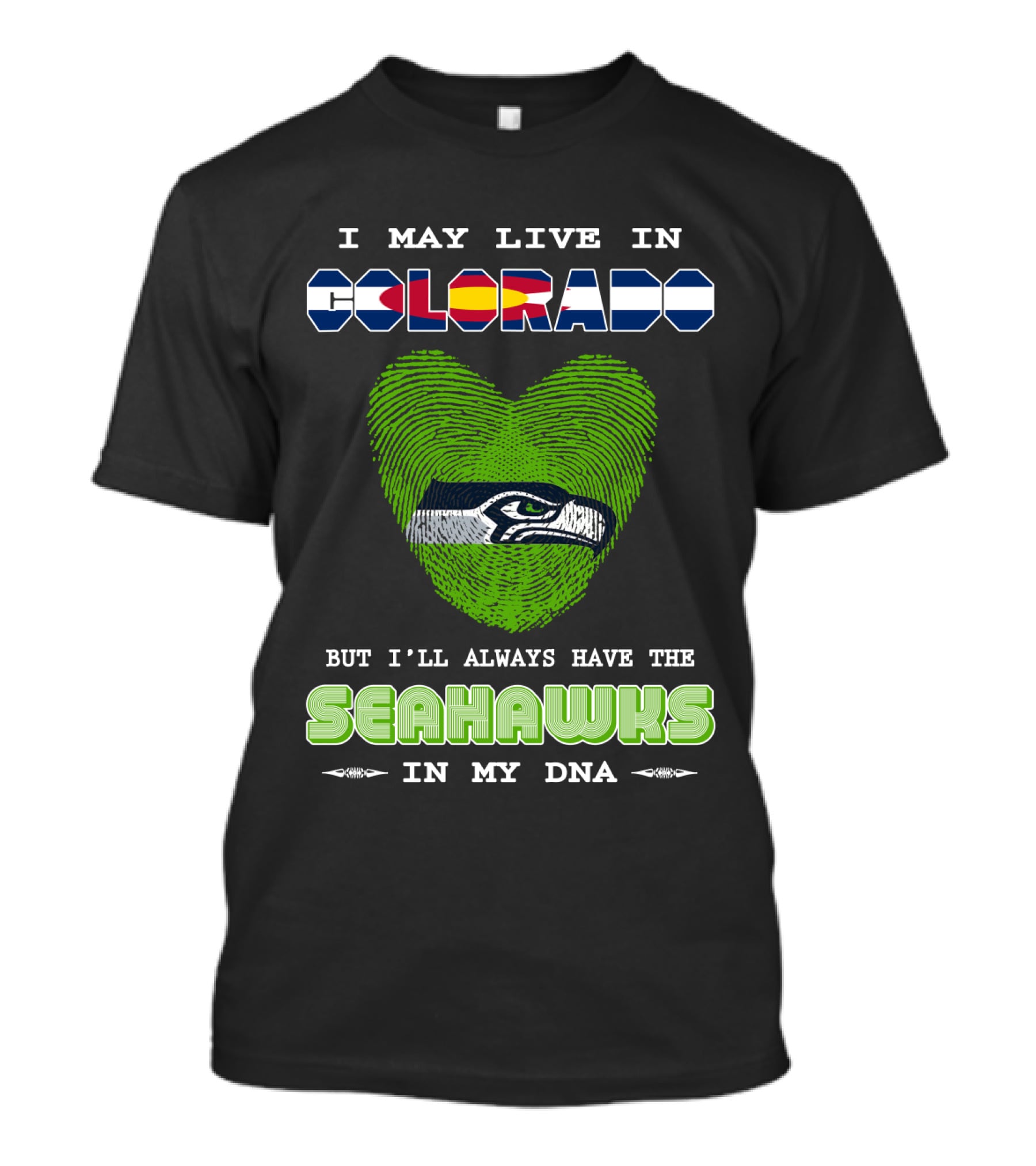 I May Live In Colorado Always Have The Seahawks In My Dna T-Shirt