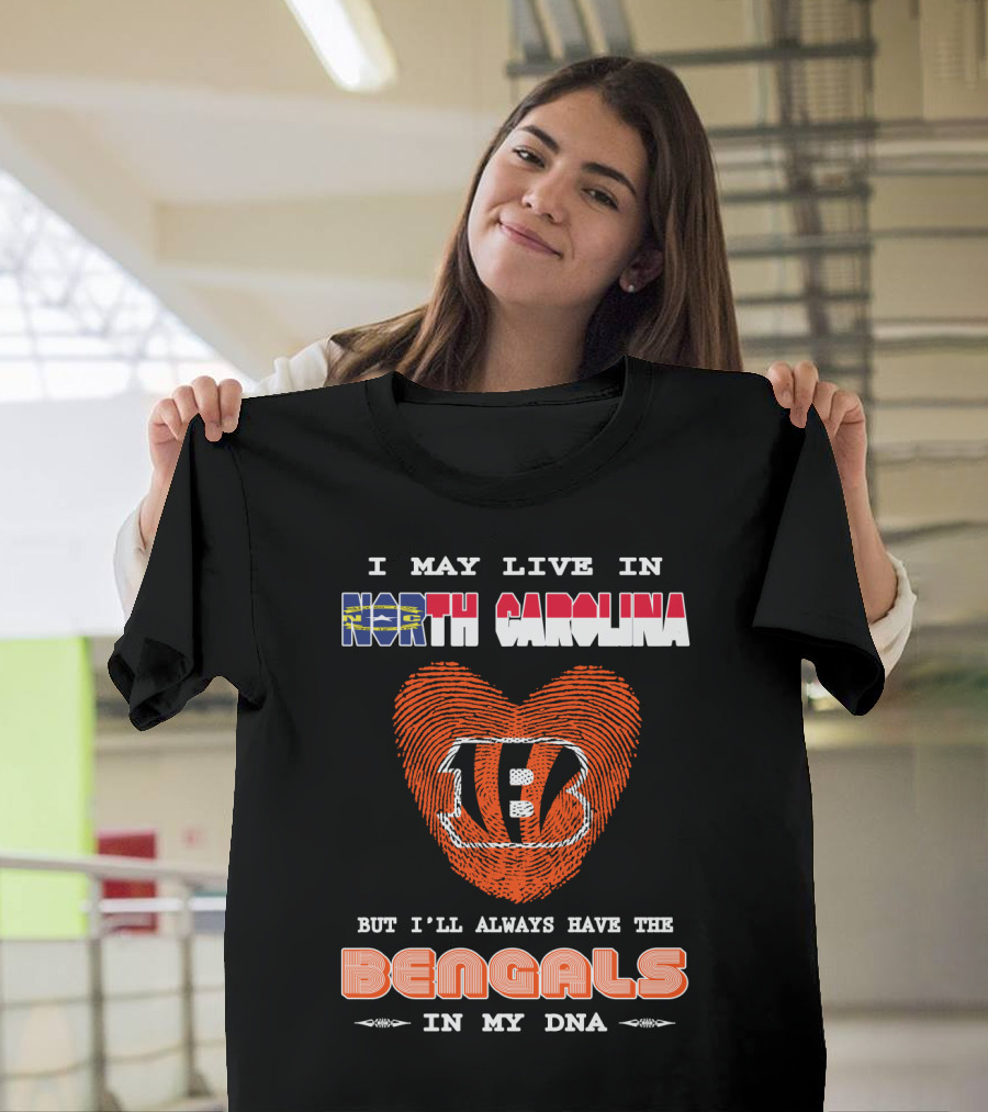 I May Live In North Carolina But I'll Always Have The Bengals In My Dna T-Shirt