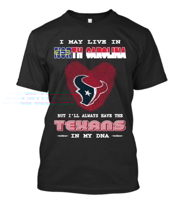 I May Live In North Carolina But I'll Always Have The Texans In My DNA T-Shirt