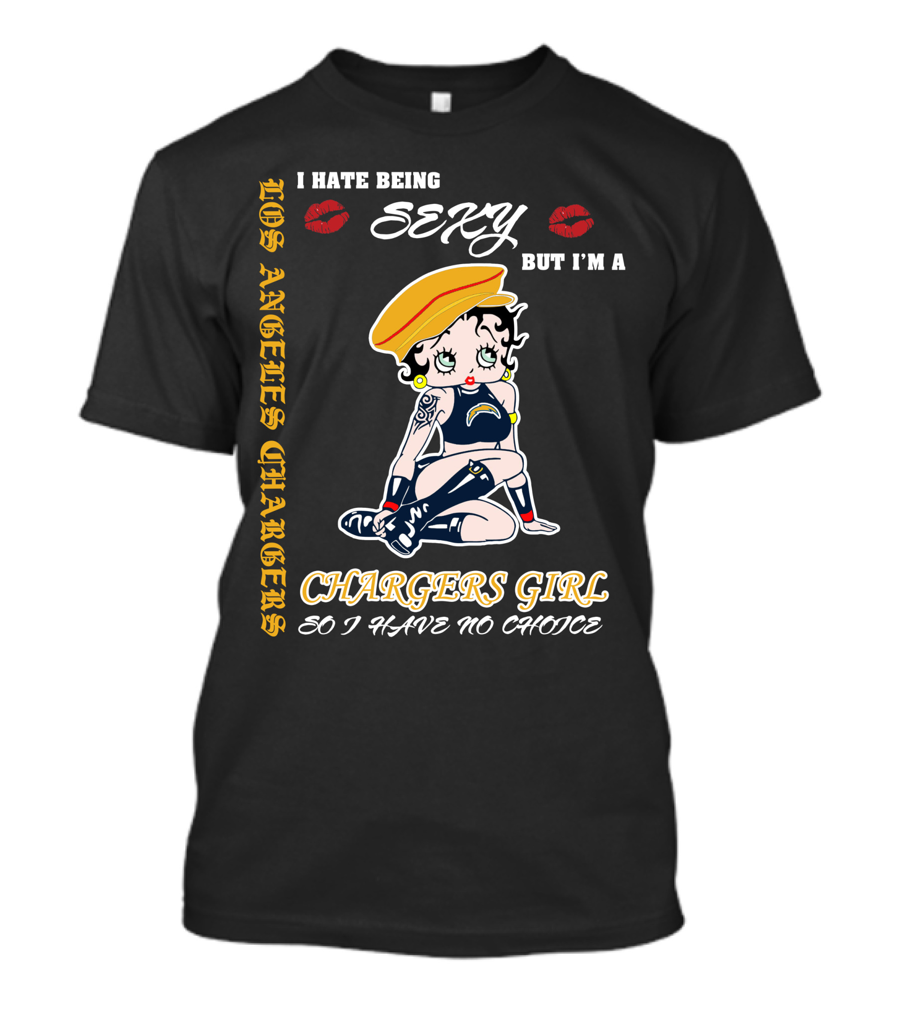 Los Angeles Chargers Girl I Hate Being Sexy But I'm A Chargers Girl So I Have No Choice T-Shirt