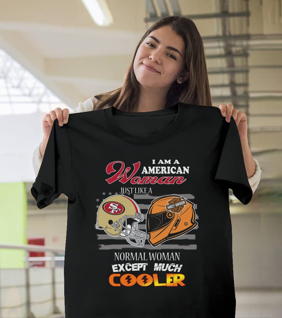 I Am An American Woman Just Like A Normal Woman Except Much Cooler 49ers Harley Davidson Helmet T-Shirt