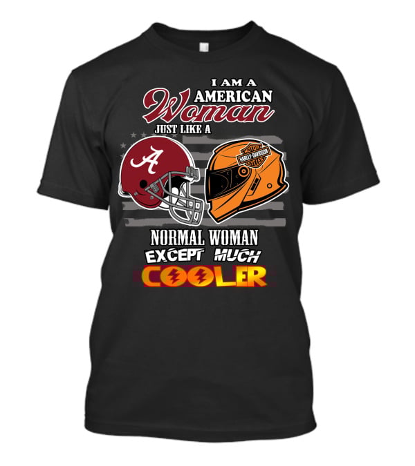 I Am An American Woman Just Like A Normal Woman Except Much Cooler Alabama Harley Davidson Motorcycle T-Shirt