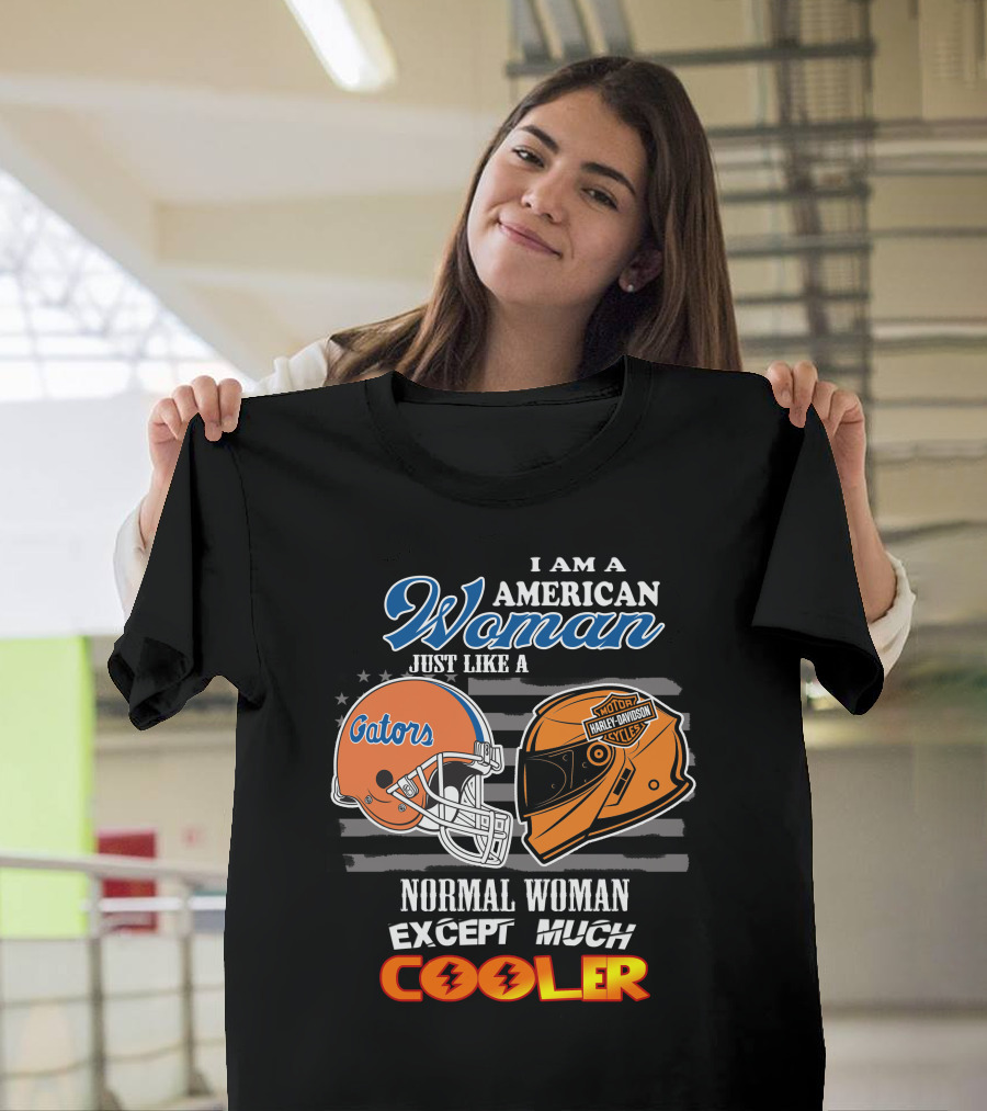 I Am A Gators Harley Davidson American Woman Just Like A Normal Woman Except Much Cooler T-Shirt