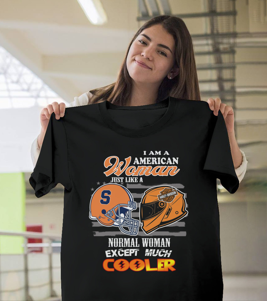 I Am A American Woman Just Like A Syracuse Harley Davidson Normal Woman Except Much Cooler T-Shirt