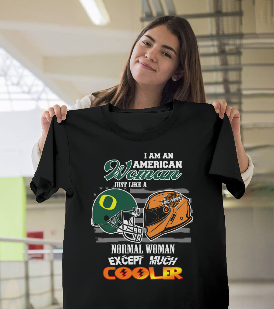I Am An American Woman Just Like A Normal Woman Except Much Cooler Oregon Ducks Harley Davidson Motorcycle Helmet T-Shirt