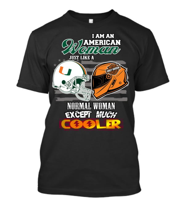 I Am An American Woman Just Like A Miami Hurricanes Harley Davidson Motorcycle Normal Woman Except Much Cooler T-Shirt