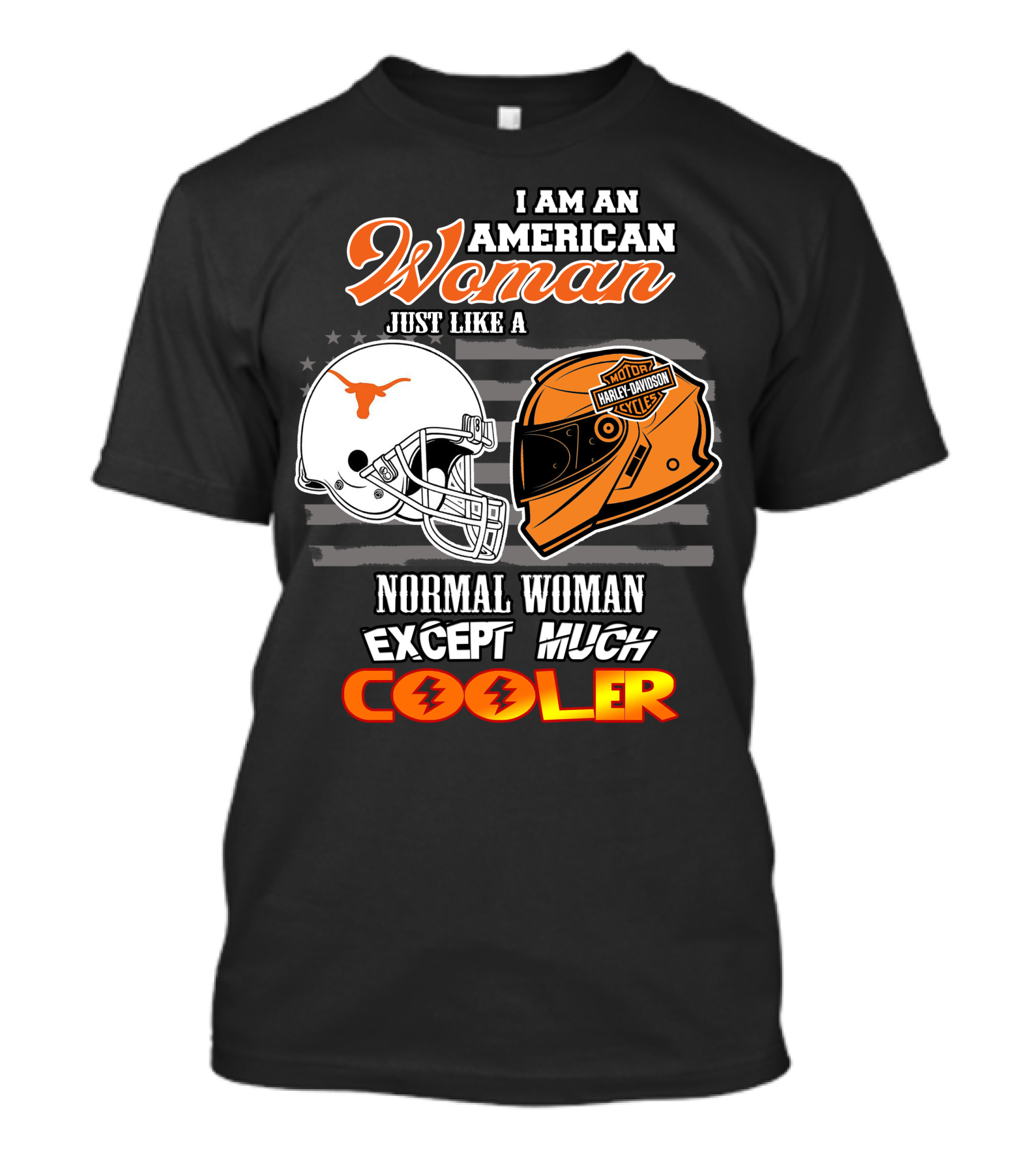 I Am An American Woman Just Like A Longhorns Harley Davidson Normal Woman Except Much Cooler T-Shirt
