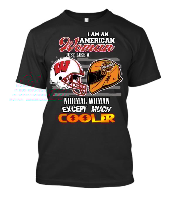 I Am An American Woman Just Like A Normal Woman Except Much Cooler Wisconsin Harley Davidson Motor Cycles T-Shirt