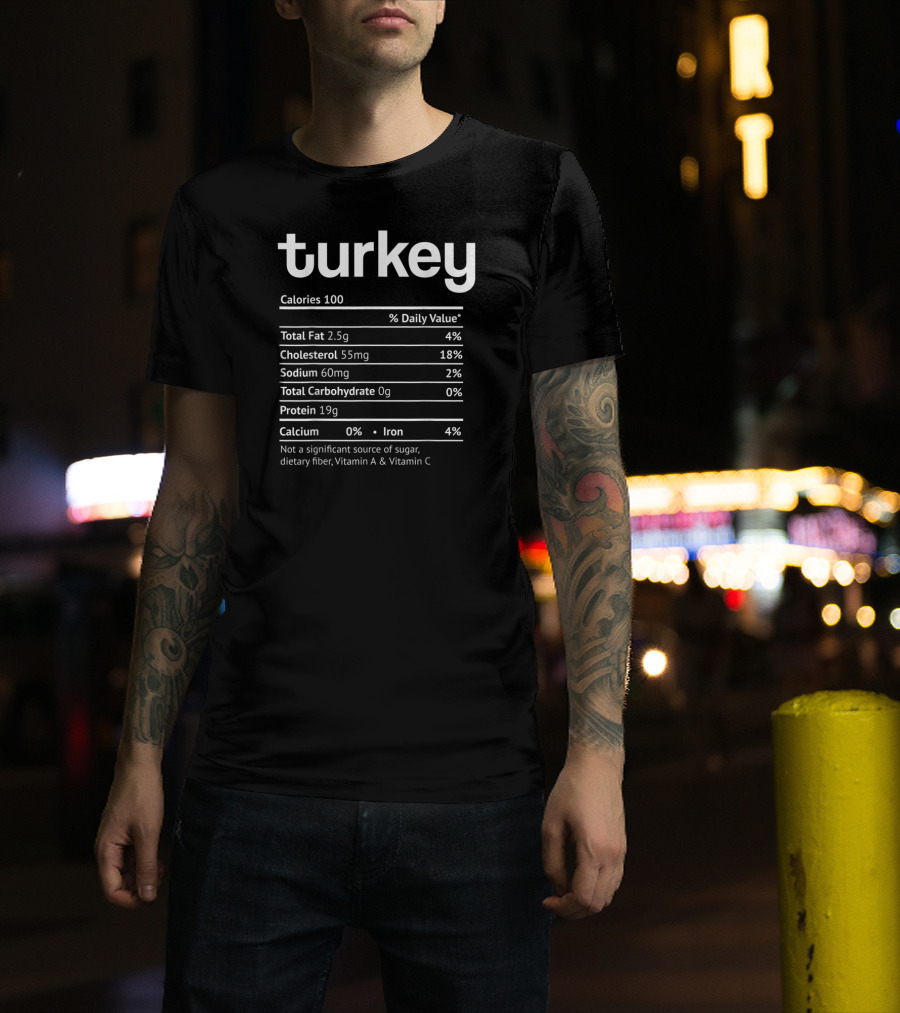 Turkey Nutrition Facts Funny Food Calories Total Fat Cholesterol Sodium Protein Iron T-Shirt