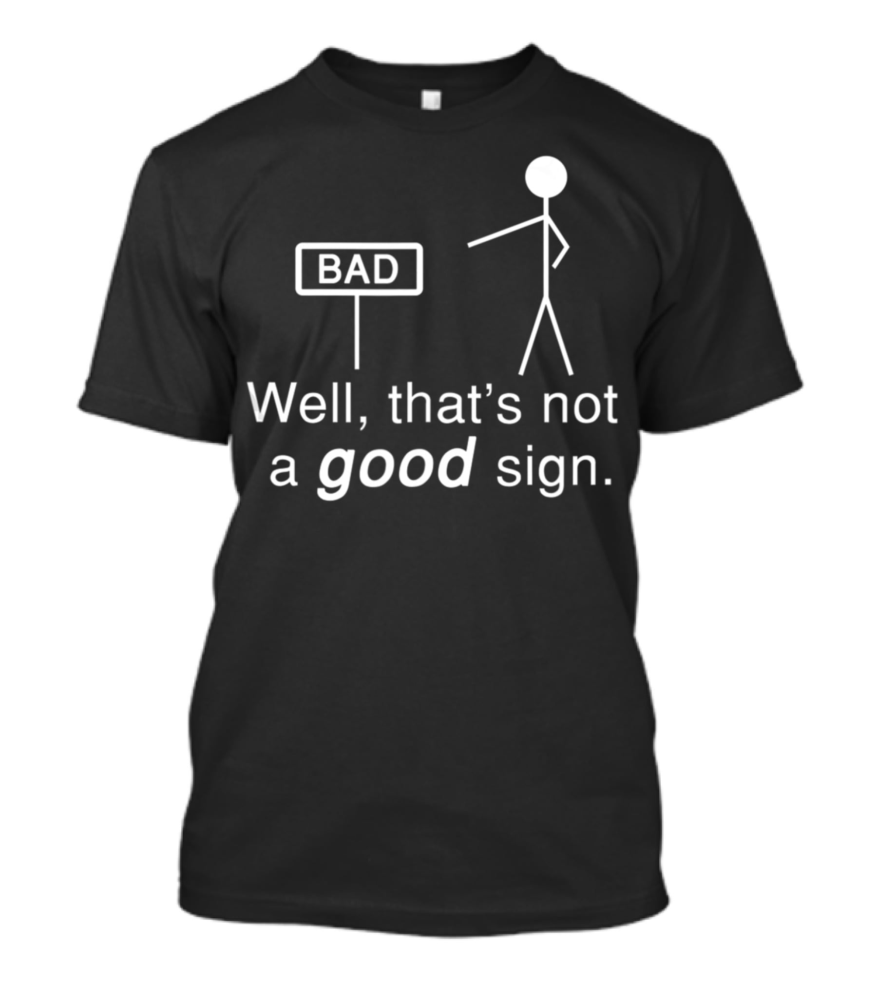 Well That's Not A Good Sign Stick Figure Humor T-Shirt