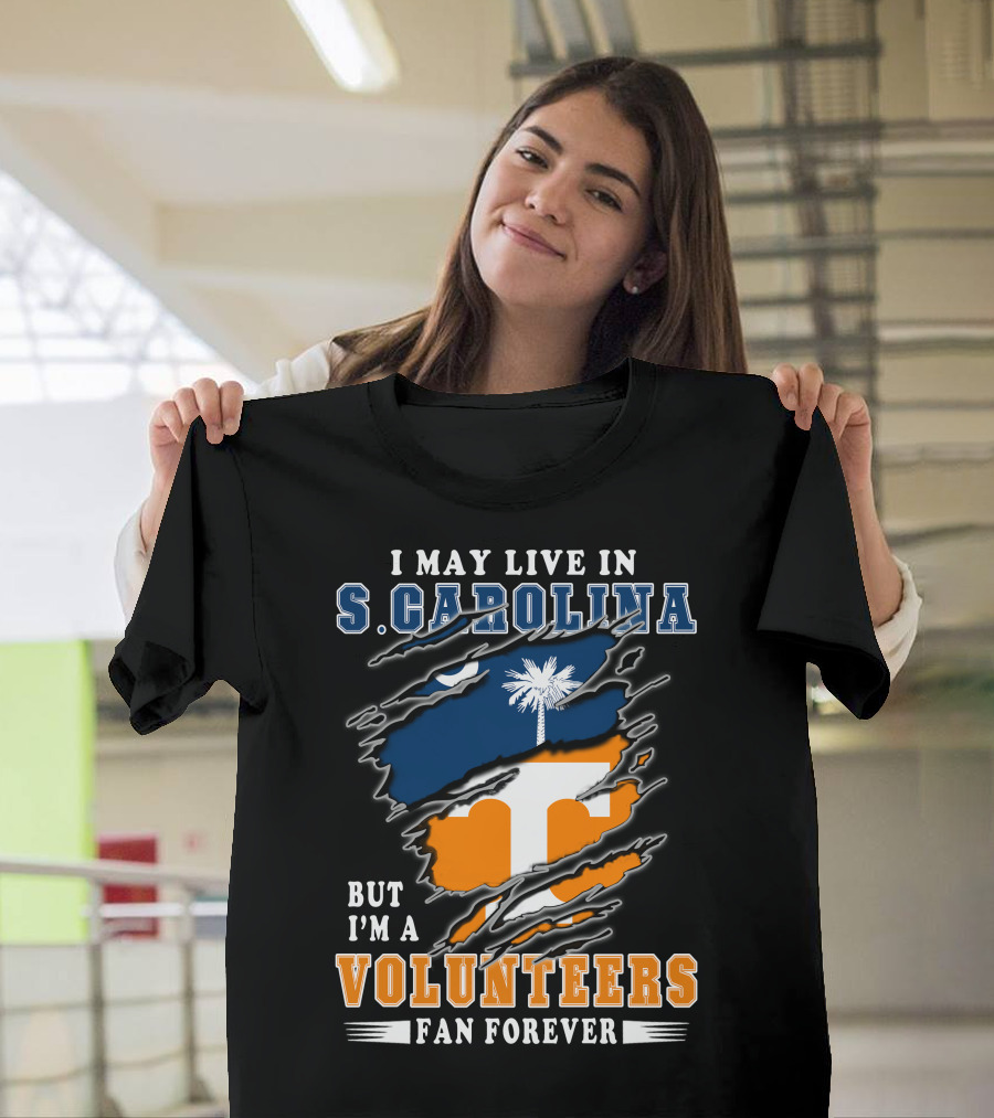 I May Live In S. Carolina But I'm A Volunteers Fan Forever T-Shirt