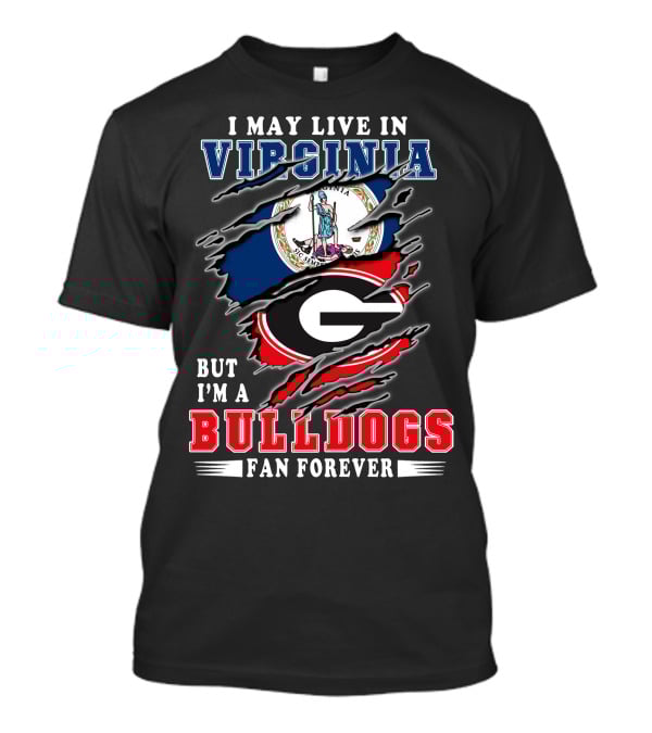 I May Live In Virginia But I'm A Georgia Bulldogs Fan Forever T-Shirt