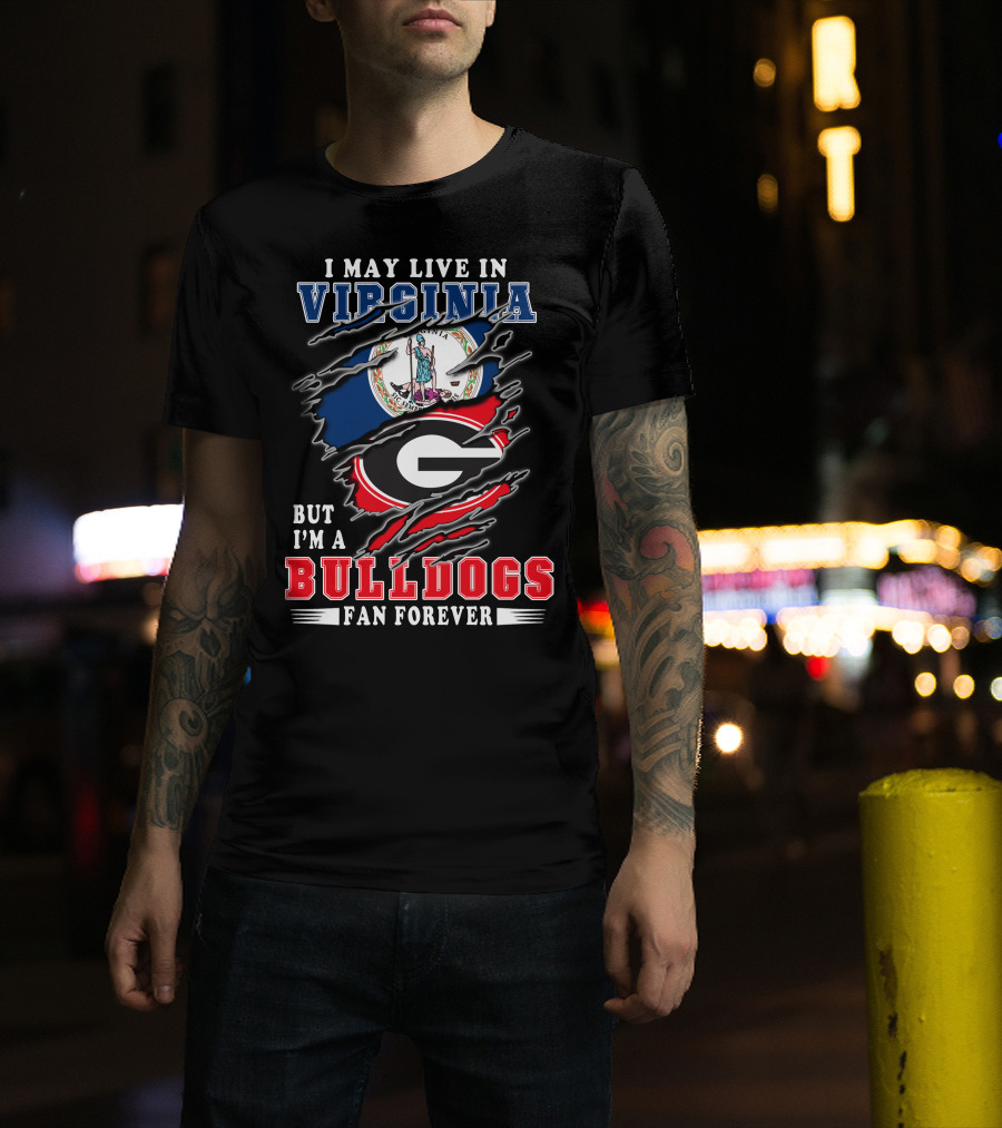 I May Live In Virginia But I'm A Georgia Bulldogs Fan Forever T-Shirt