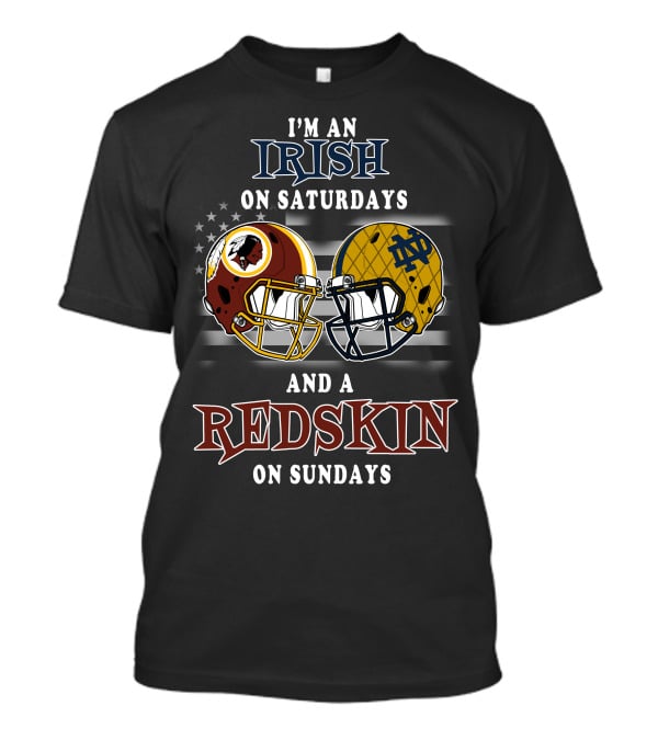 I'm An Irish On Saturdays And A Redskin On Sundays T-Shirt