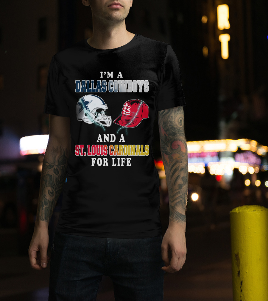 I'm A Dallas Cowboys And A St. Louis Cardinals For Life T-Shirt