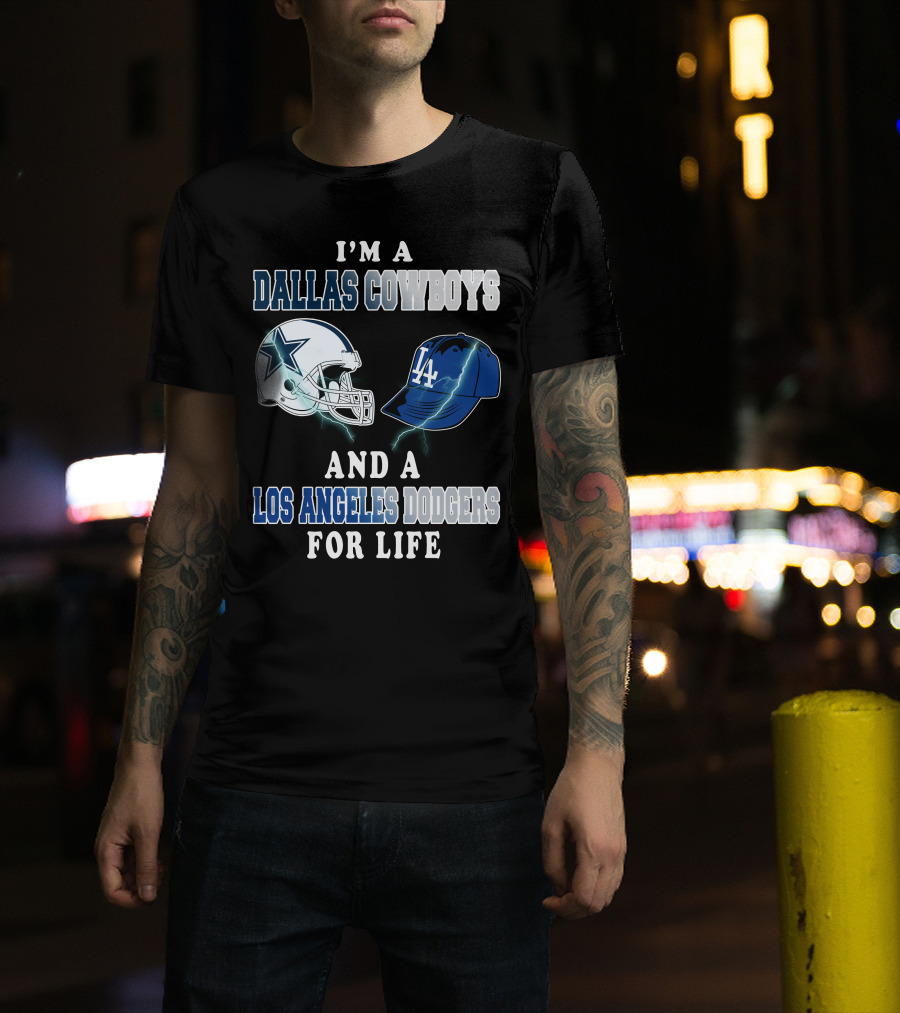 I'm A Dallas Cowboys And A Los Angeles Dodgers For Life T-Shirt
