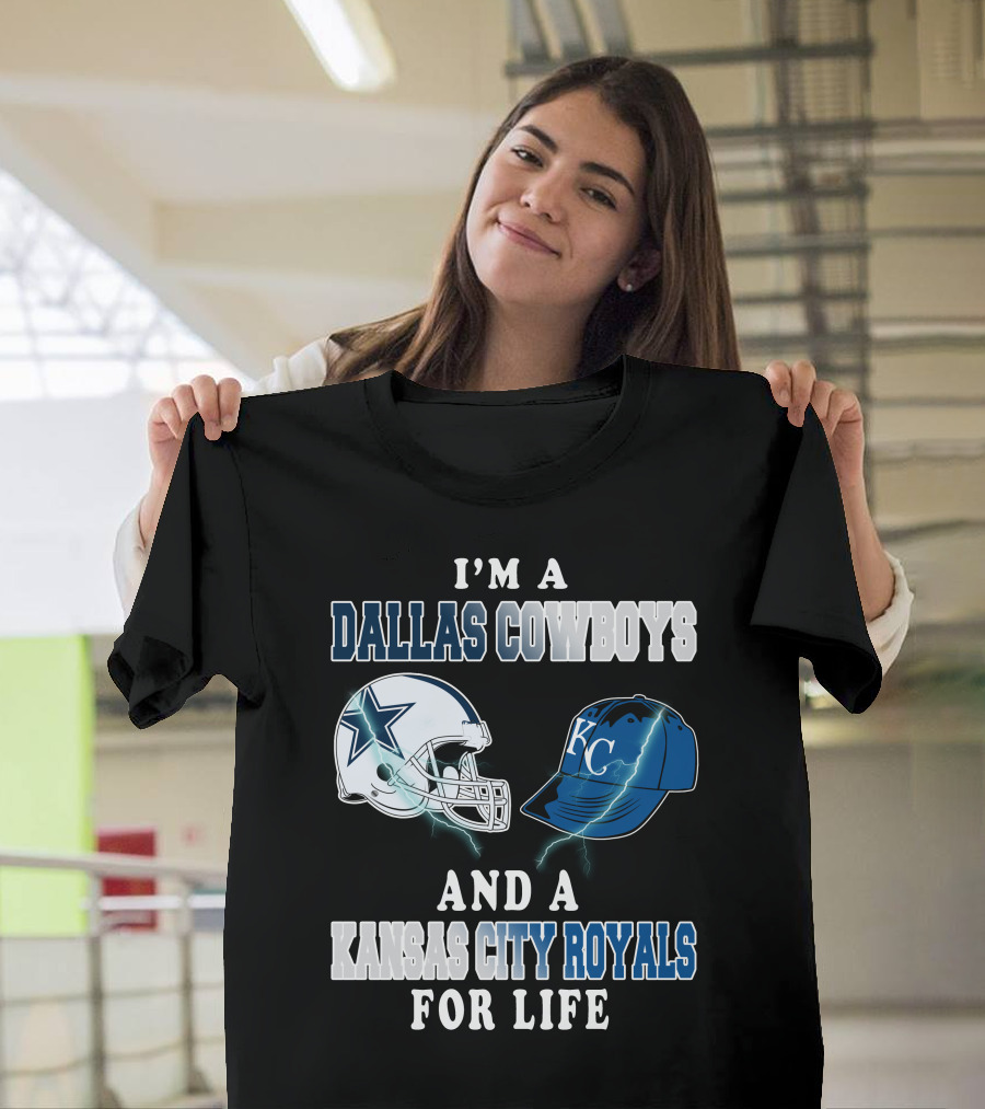 I'm A Dallas Cowboys And A Kansas City Royals For Life T-Shirt