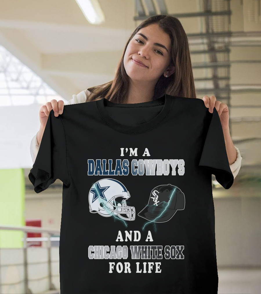 I'm A Dallas Cowboys And A Chicago White Sox For Life T-Shirt
