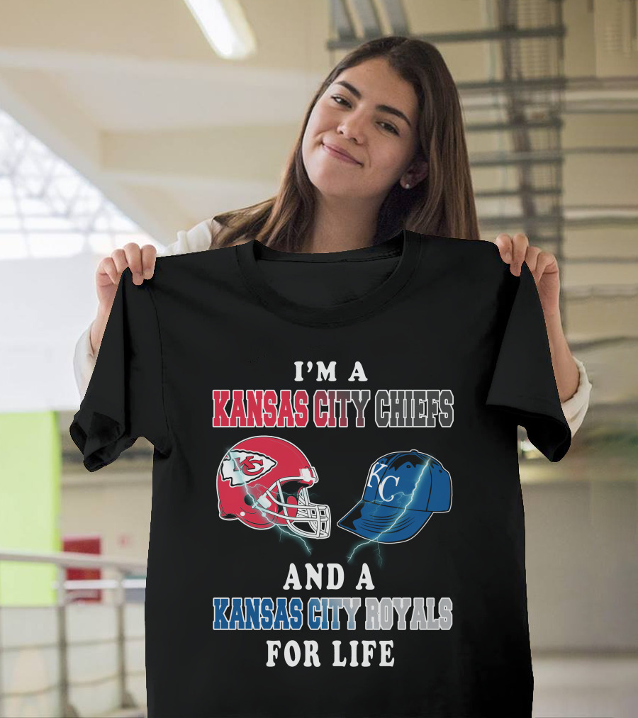 I'm A Kansas City Chiefs And A Kansas City Royals For Life T-Shirt
