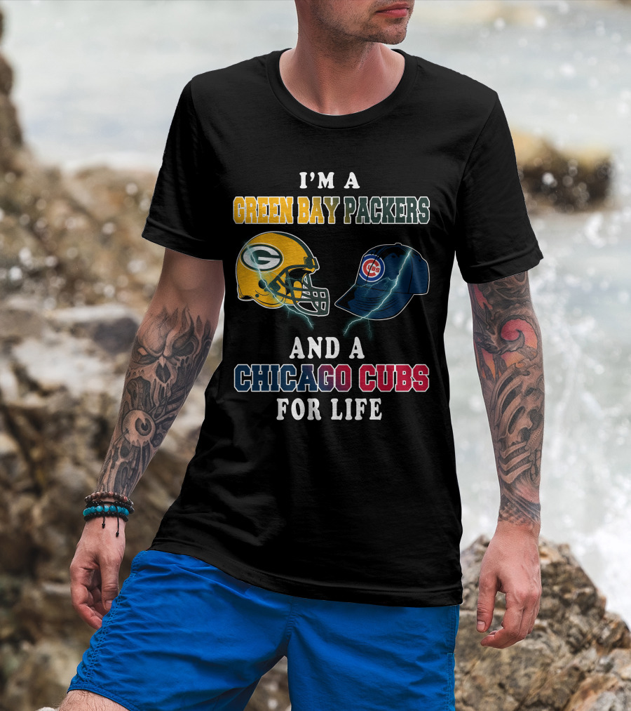 I'm A Green Bay Packers And A Chicago Cubs For Life T-Shirt