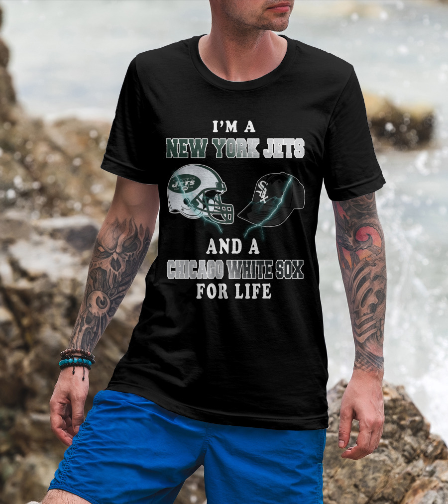I'm A New York Jets And A Chicago White Sox For Life T-Shirt