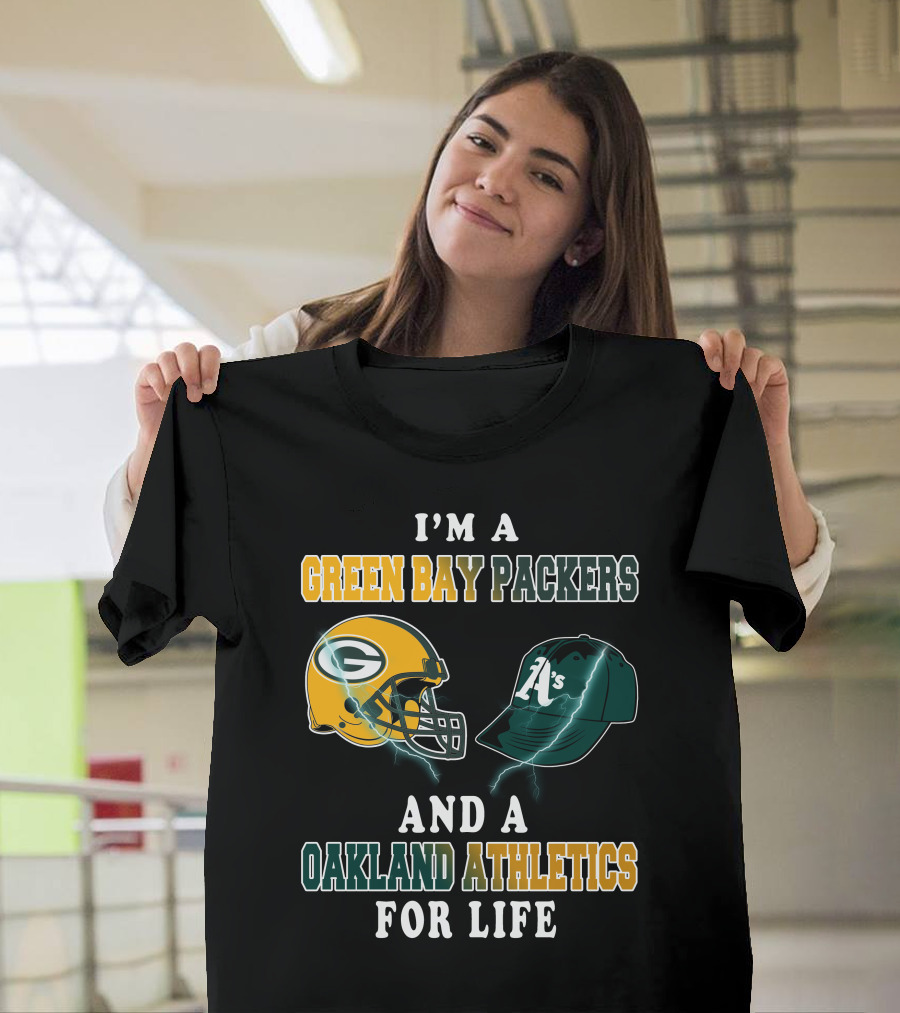 I'm A Green Bay Packers And Oakland Athletics For Life T-Shirt