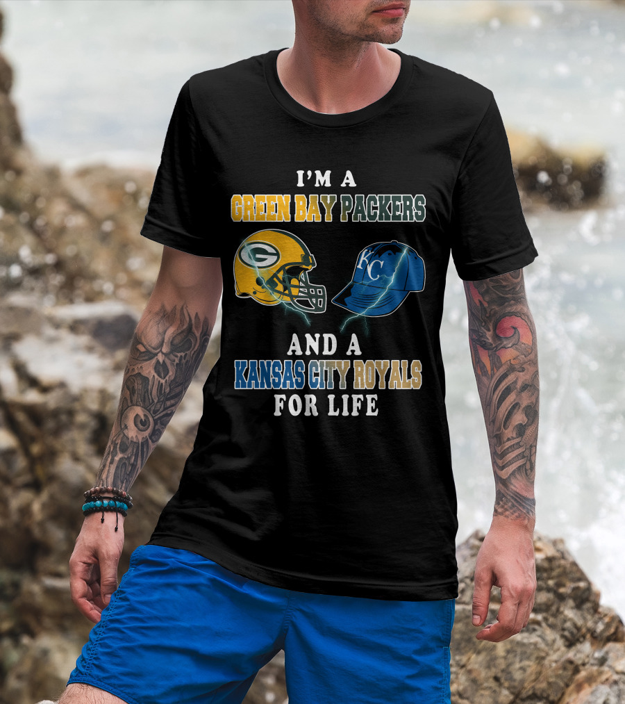 I'm A Green Bay Packers And A Kansas City Royals For Life T-Shirt