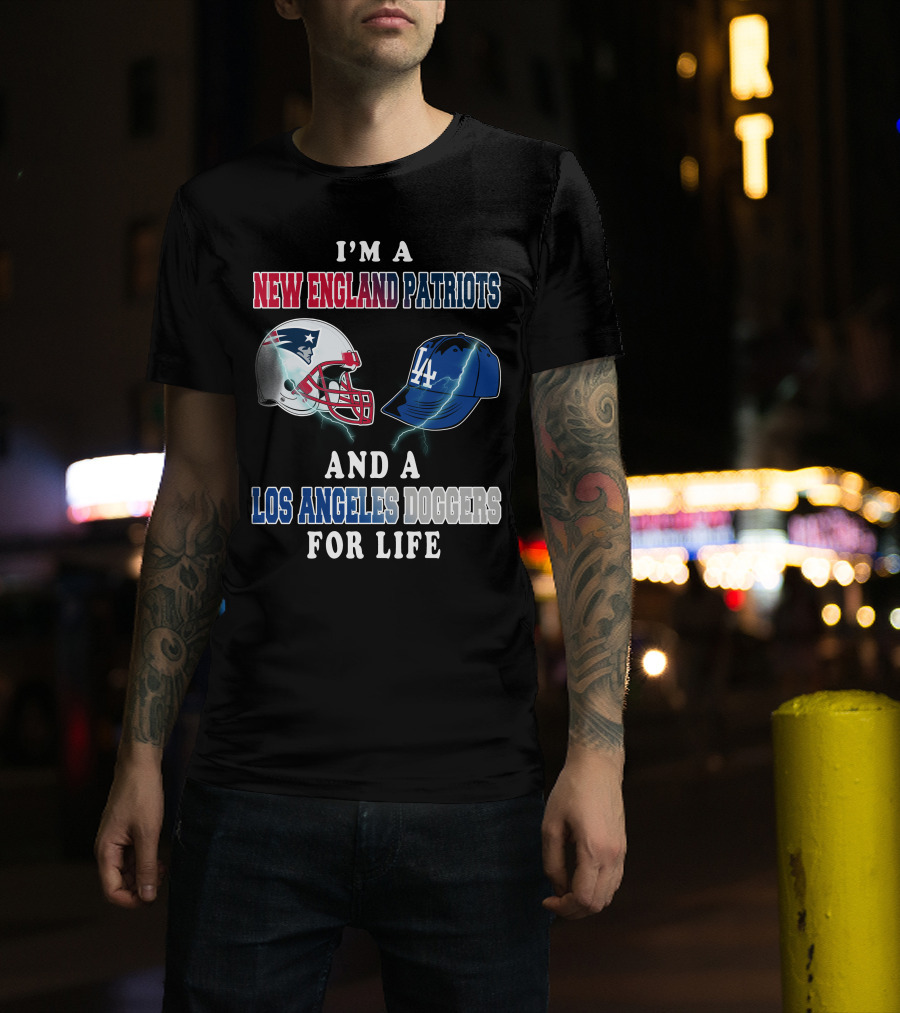 I'm A New England Patriots And Los Angeles Dodgers For Life T-Shirt