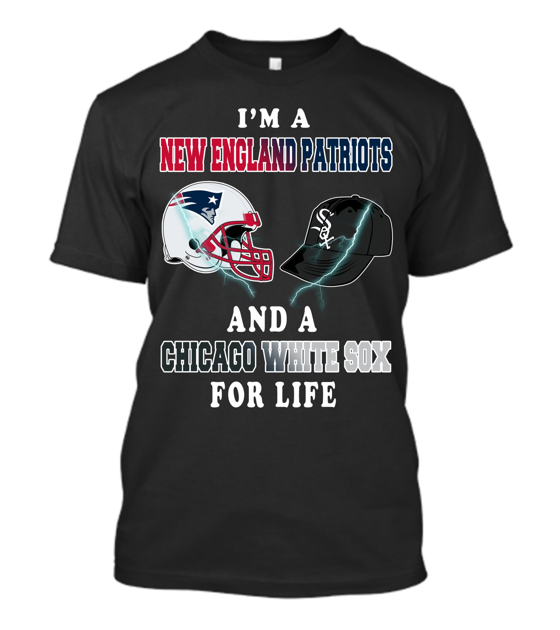 I'm A New England Patriots And Chicago White Sox For Life T-Shirt