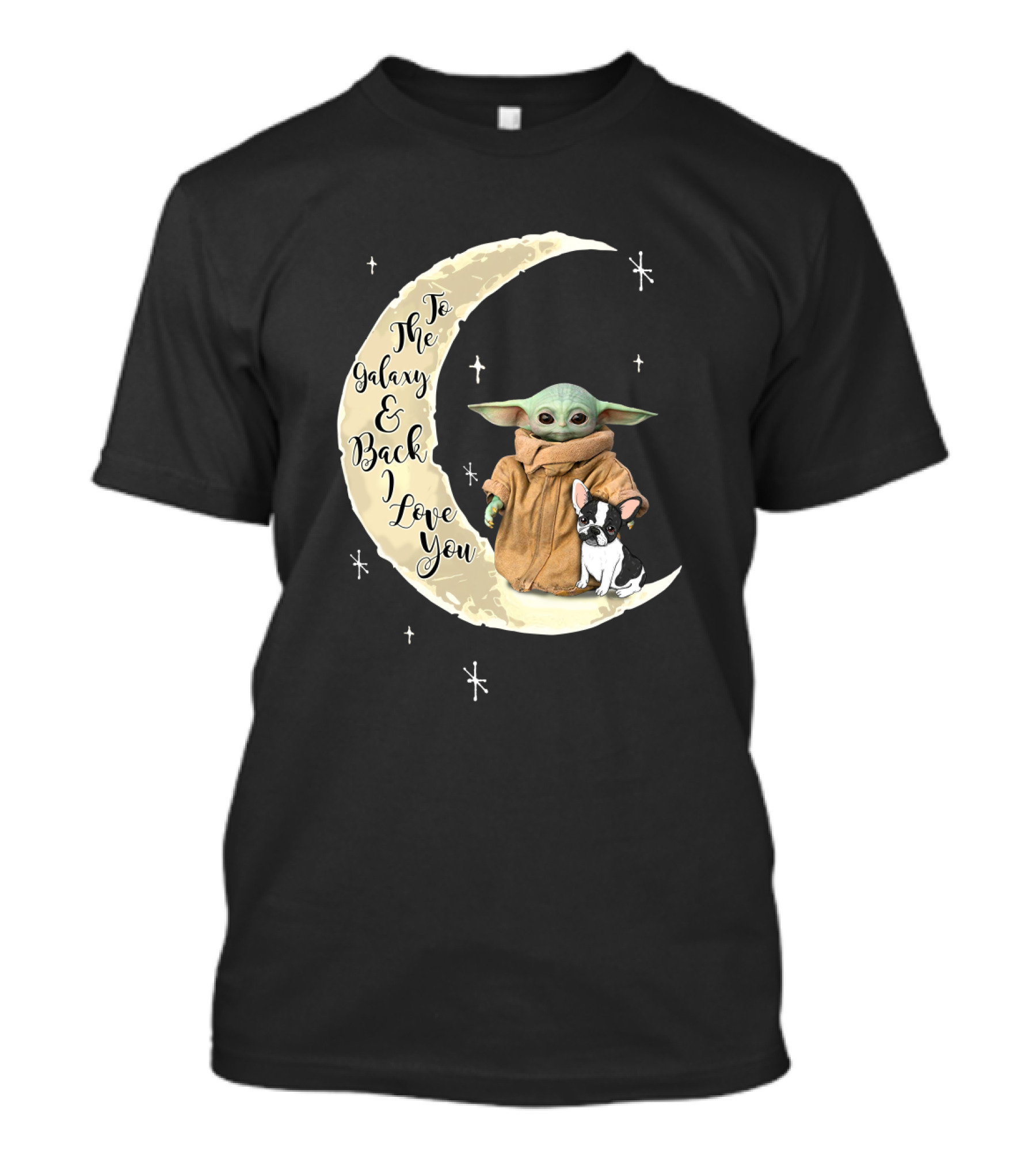 To The Galaxy And Back I Love You Baby Yoda French Bulldog Moon T-Shirt