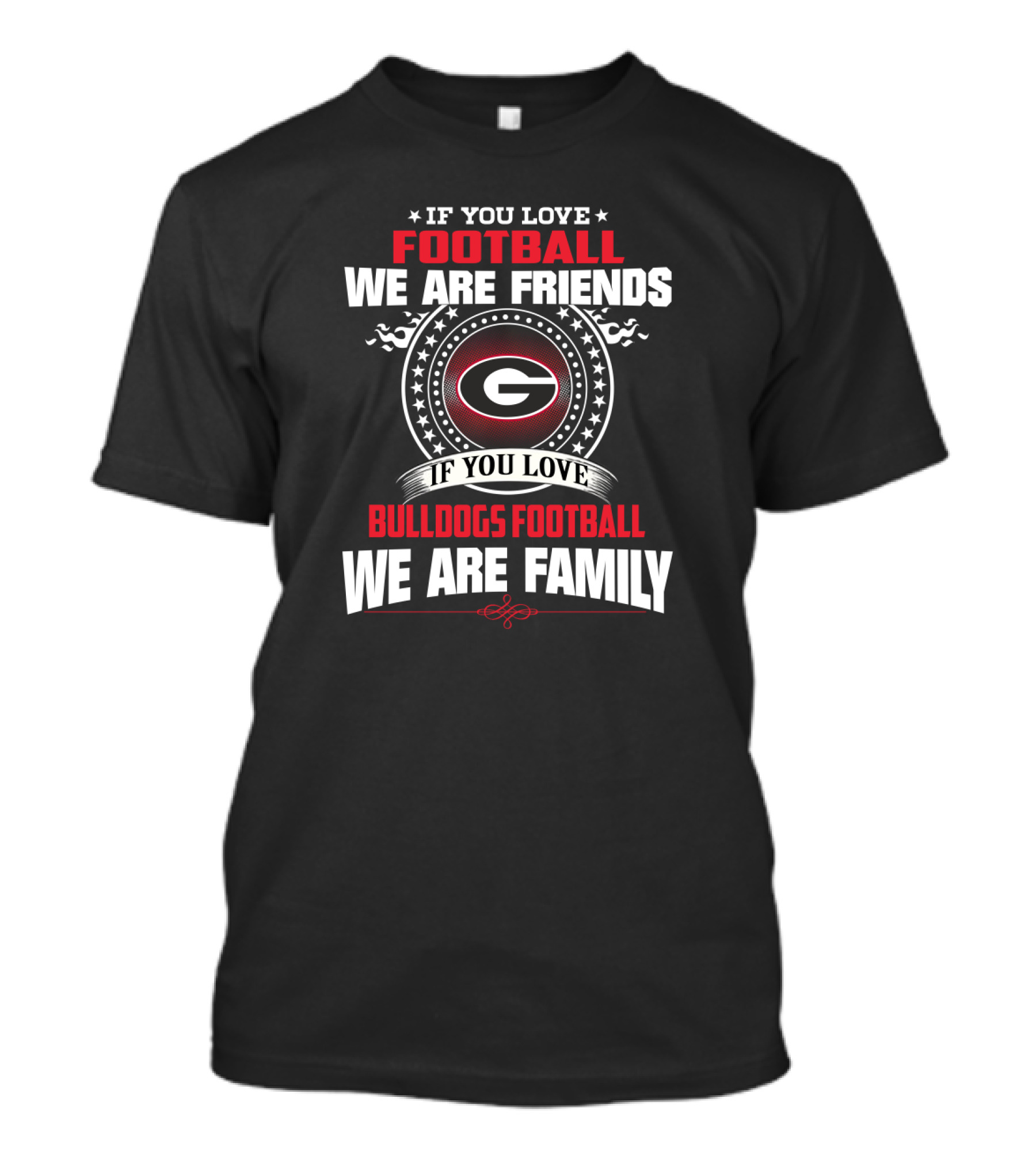 If You Love Football We Are Friends Bulldogs Football We Are Family T-Shirt