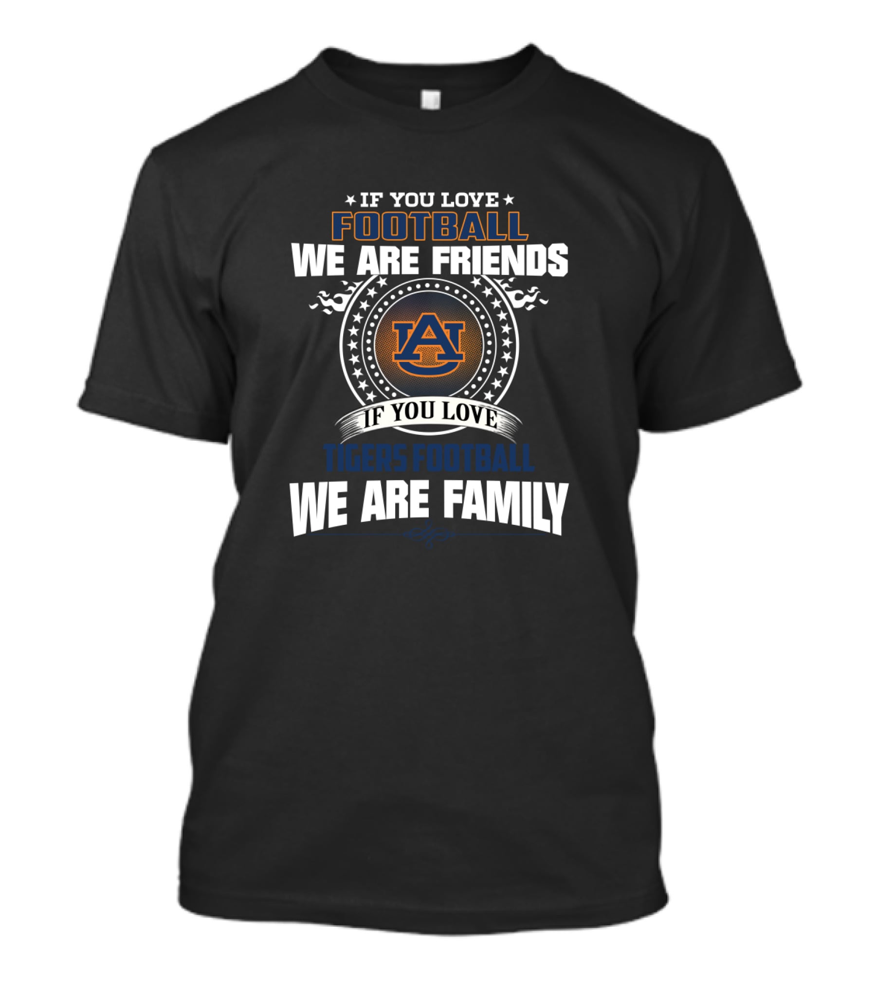 If You Love Football We Are Friends Tigers Football We Are Family T-Shirt