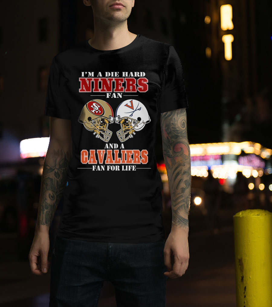 I'm A Die Hard Niners Fan And A Cavaliers Fan For Life T-Shirt